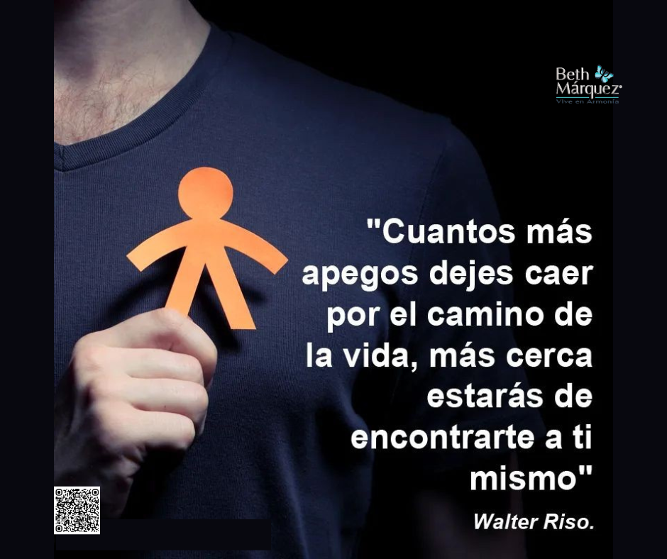 "Cuantos más apegos dejes caer por el camino de la vida, más cerca estarás de encontrarte a ti mismo"